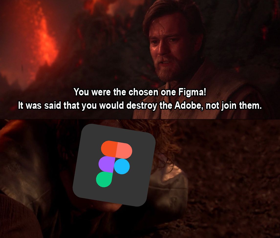 Meme: You were the chosen one Figma! It was said that you would destroy the Adobe, not join them.