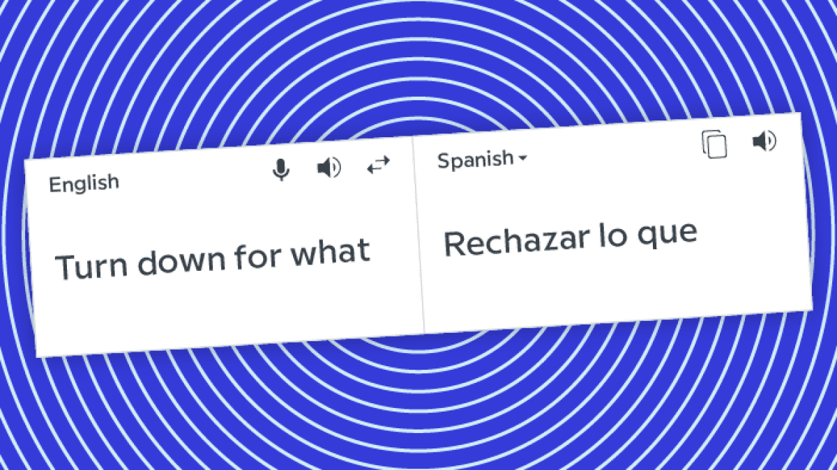 Google translator shows mis-translation of the colloquial phrase ‘Turn down for what’ as ‘Rechazar lo que’ in Spanish