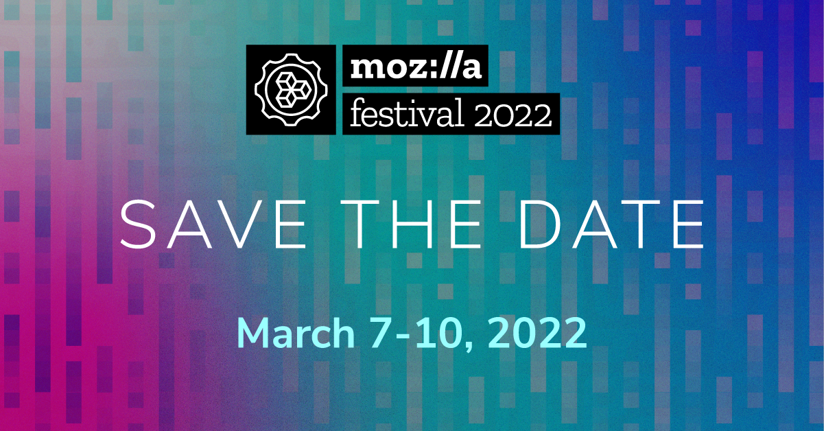 Banner for Mozilla Festival, with text on a colourful background reading: Save the Date, March 7-10, 2022